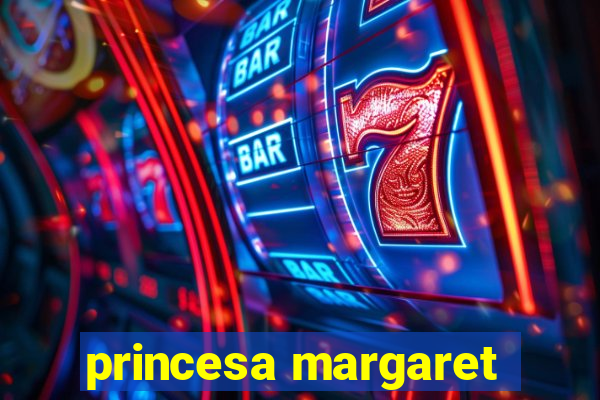 princesa margaret